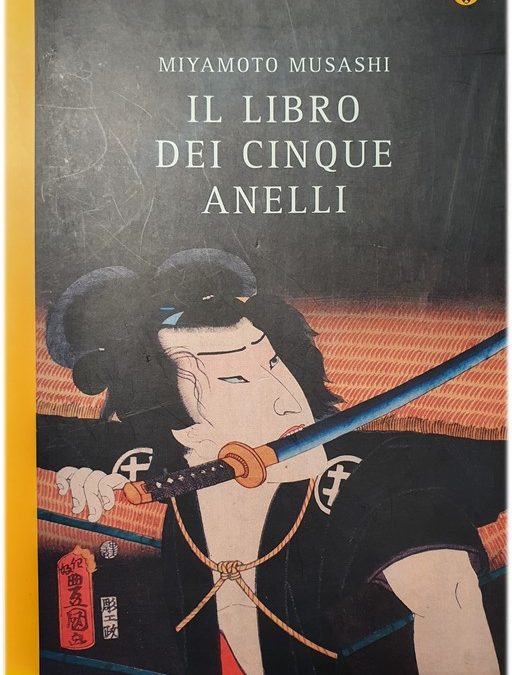 “Il libro dei cinque anelli”: insegnamenti di leadership di Miyamoto Musashi.